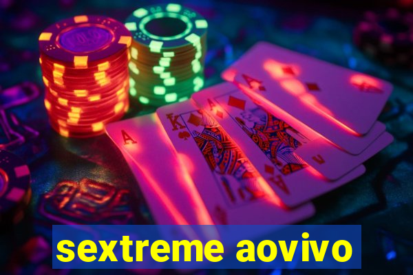 sextreme aovivo